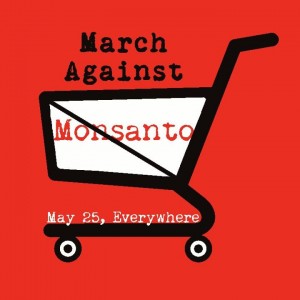 Will You Be At The International March Against Monsanto?