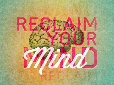 How to Reclaim Your Mind