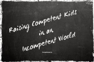 Raising Competent Kids in an Incompetent World