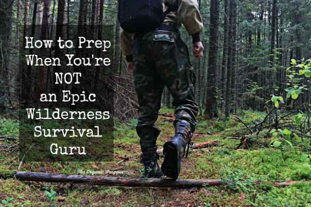 How to Prep When You’re NOT an Epic Wilderness Survival Guru