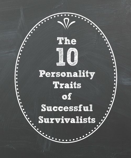 The 10 Personality Traits of Successful Survivalists