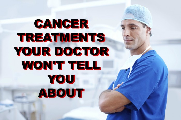 Cancer Treatments Your Doctor Won’t Tell You About