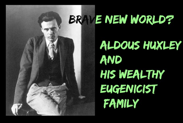 Brave New World: Aldous Huxley and His Wealthy Eugenicist Family (Video)
