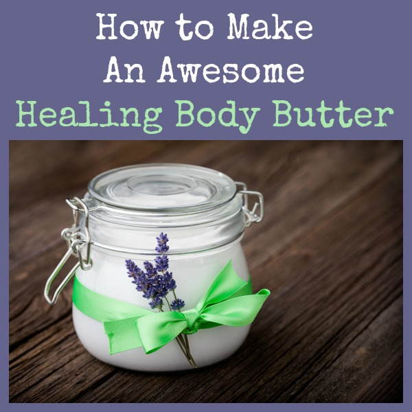 How to Make an Awesome Healing Body Butter