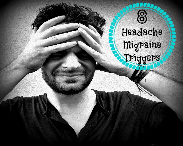 8 Triggers to Migraine and Tension Headaches
