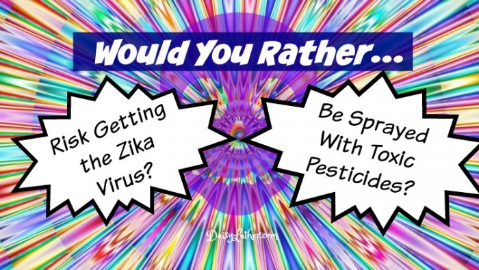 Would You Rather Risk Getting Zika or Be Sprayed With Toxic Pesticides?