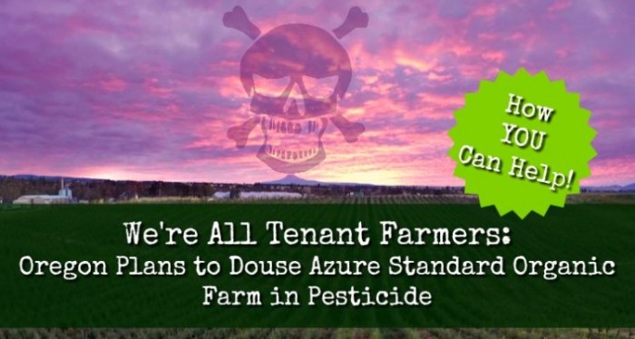 We’re All Tenant Farmers: Oregon Plans to Douse Azure Standard Organic Farm in Pesticide
