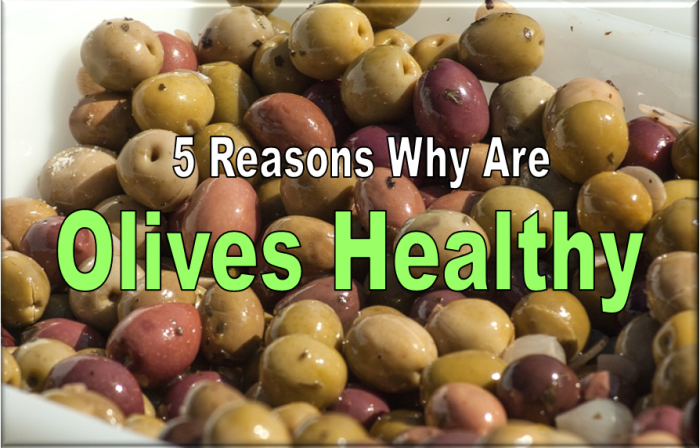 5 Reasons Why Olives Are Healthy For You