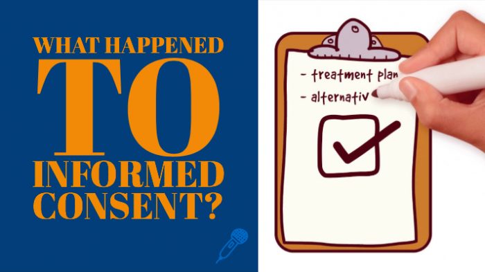 What Happened To Informed Consent?