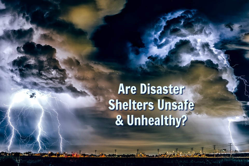 Just How Unhealthy And Unsafe Are Disaster Shelters?