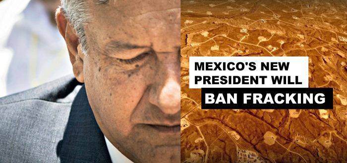 Mexico’s New President Will Ban Fracking
