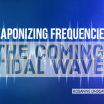 Weaponizing Frequencies: The Coming Tidal Wave