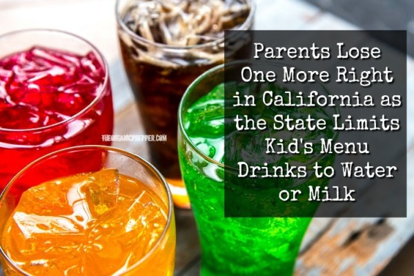 Parents Lose One More Right in California as the State Limits Kid’s Menu Drinks to Water or Milk
