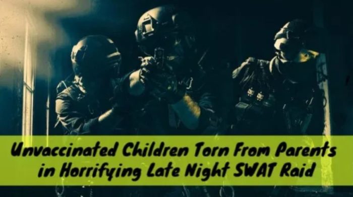 Unvaccinated Children Torn From Parents in Horrifying Late Night SWAT Raid