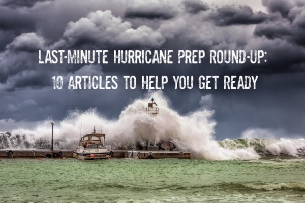 Last-Minute Hurricane Prep Round-Up: 10 Articles to Help You Get Ready