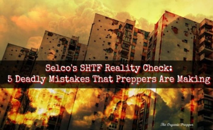 Selco’s SHTF Reality Check: 5 Deadly Mistakes That Preppers Are Making
