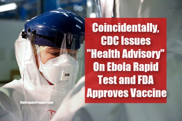 Coincidentally, CDC Issues “Health Advisory” On Ebola Rapid Test and FDA Approves New Ebola Vaccine