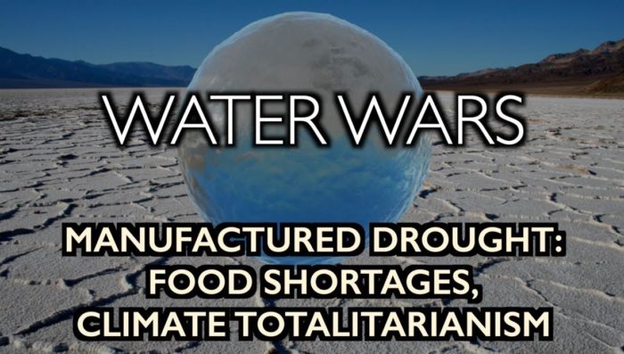 Water Wars: Manufactured Drought to Cause Food Shortages, Climate Totalitarianism