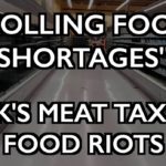 “Rolling Shortages” of Food? UK’s Meat Tax and Food Riots